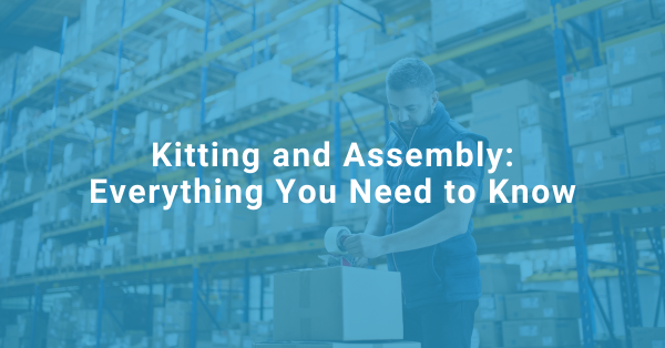 Kitting and Assembly: Everything You Need to Know