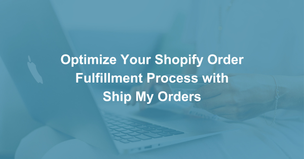 Optimize Your Shopify Order Fulfillment Process