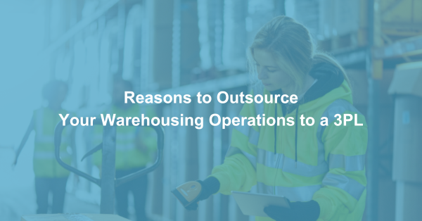 Reasons to Outsource Your Warehousing Operations to a 3PL