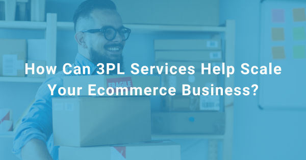 Ship my Order Blog #7 How Can 3PL Services Help Scale Your Ecommerce Business