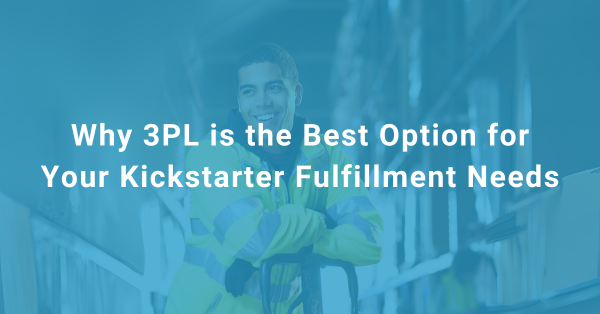 Ship my Order Blog #9 Why 3PL is the Best Option for Your Kickstarter Fulfillment Needs